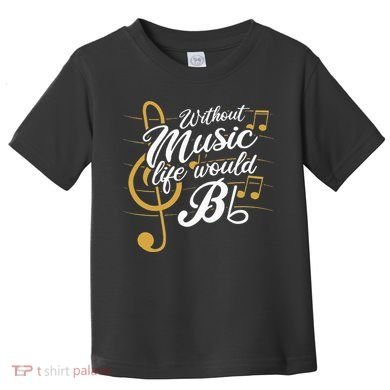 Without Music Life Would B Flat II Funny Music Quotes Toddler T-Shirt