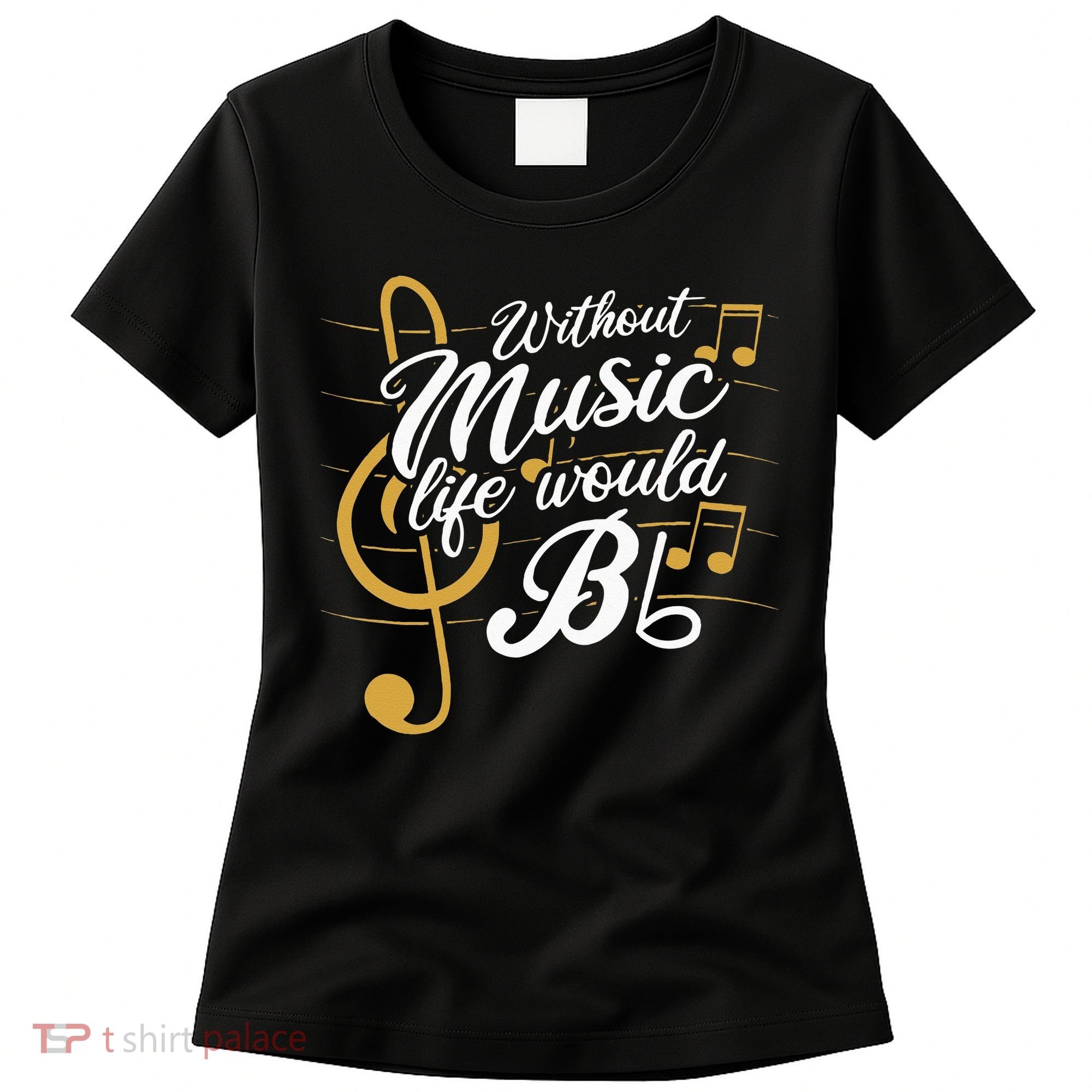 Without Music Life Would B Flat II Funny Music Quotes Women's T-Shirt