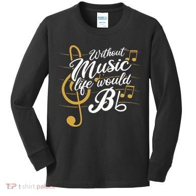 Without Music Life Would B Flat II Funny Music Quotes Kids Long Sleeve Shirt