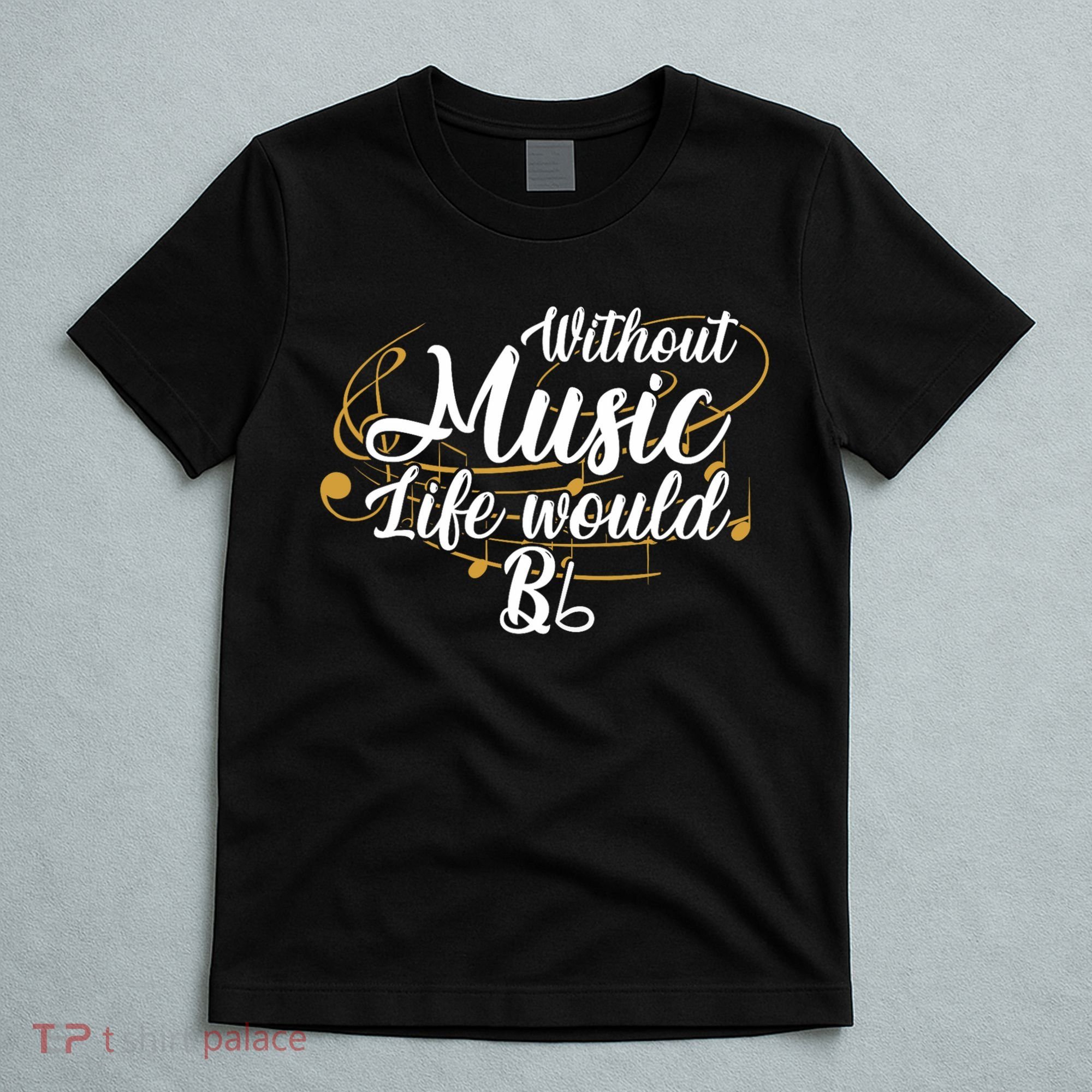 Without Music Life Would B Flat Ii Funny Music Quotes Lover T-Shirt