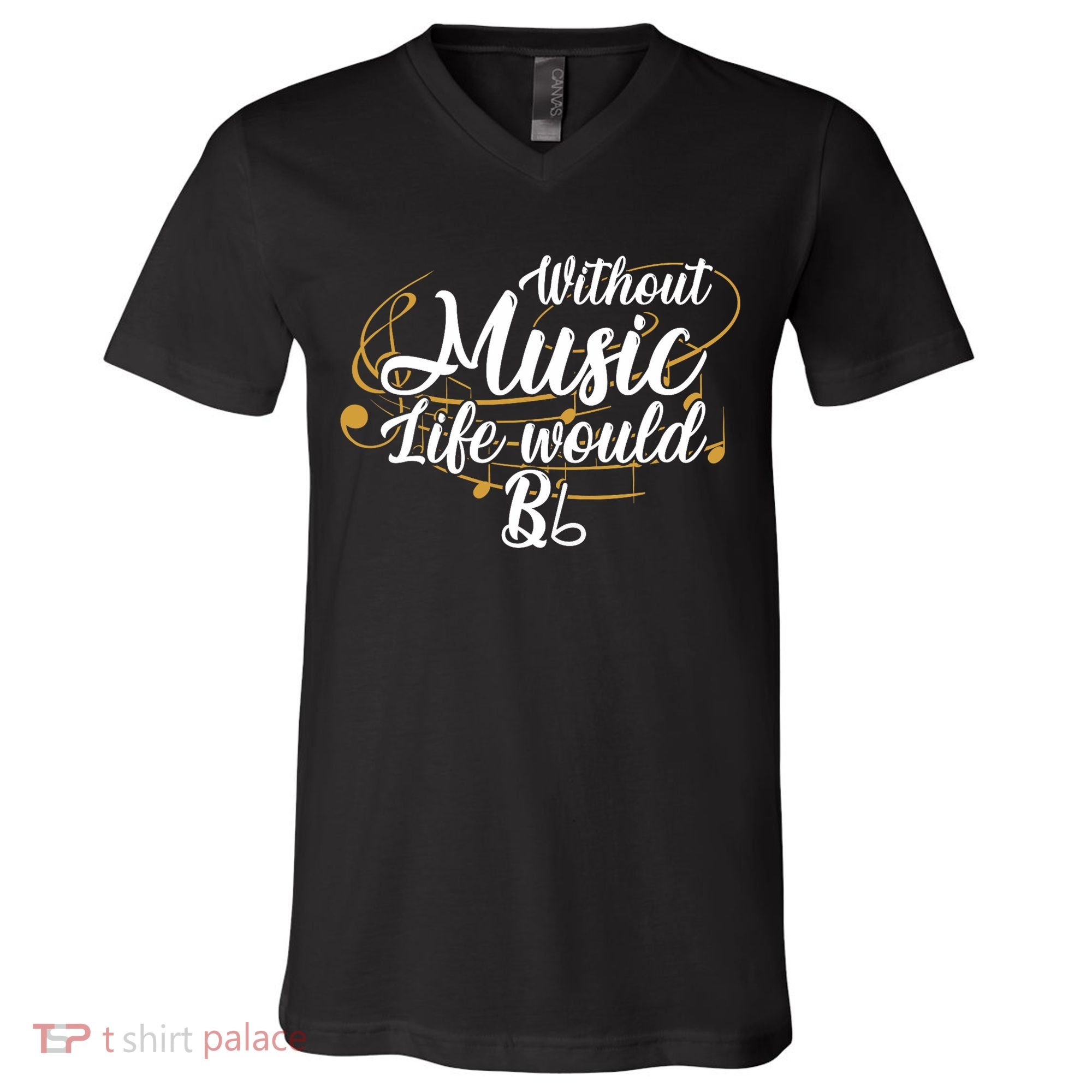 Without Music Life Would B Flat Ii Funny Music Quotes Lover V-Neck T-Shirt