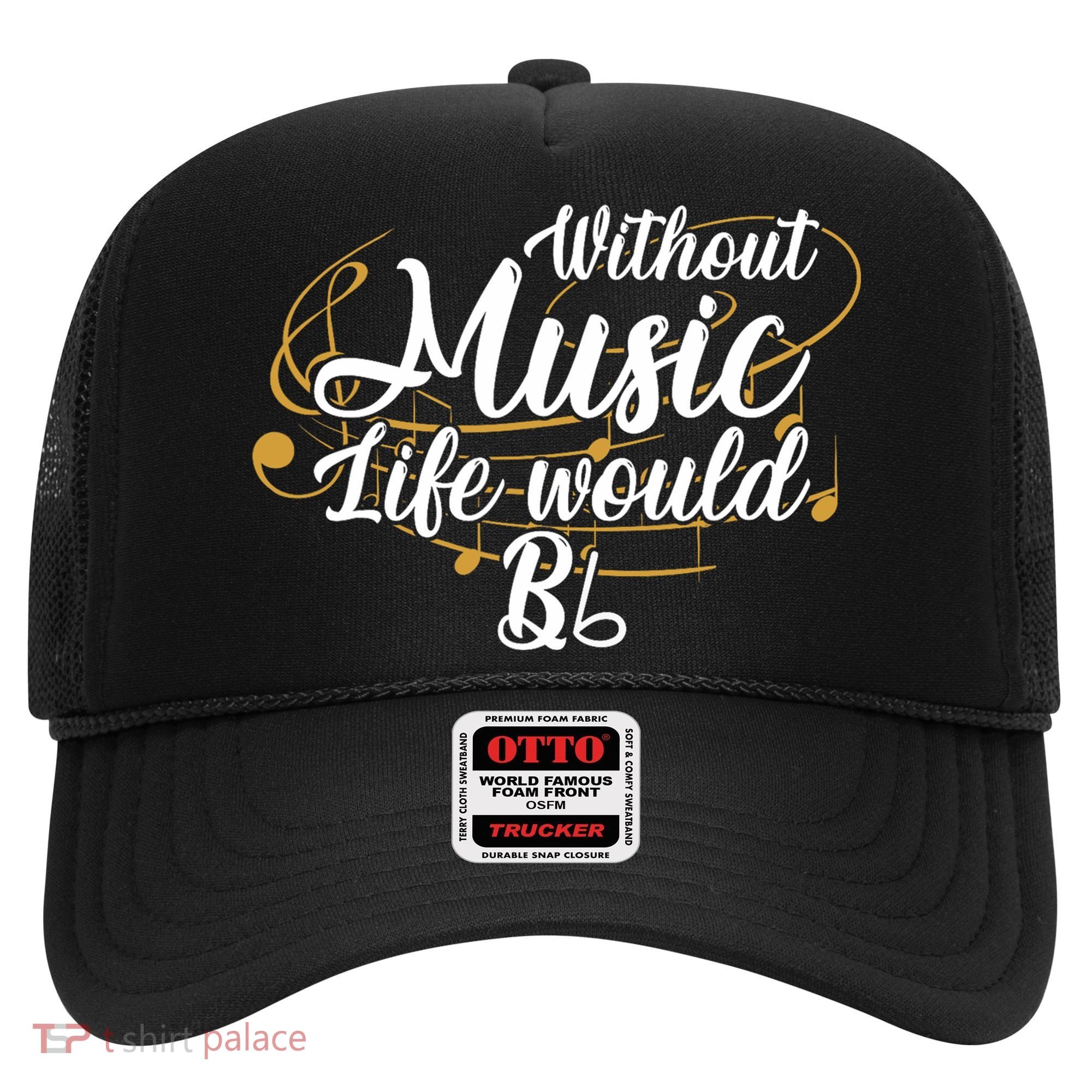 Without Music Life Would B Flat Ii Funny Music Quotes Lover Hat