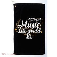 Without Music Life Would B Flat Ii Funny Music Quotes Lover Golf Towel thumb 0