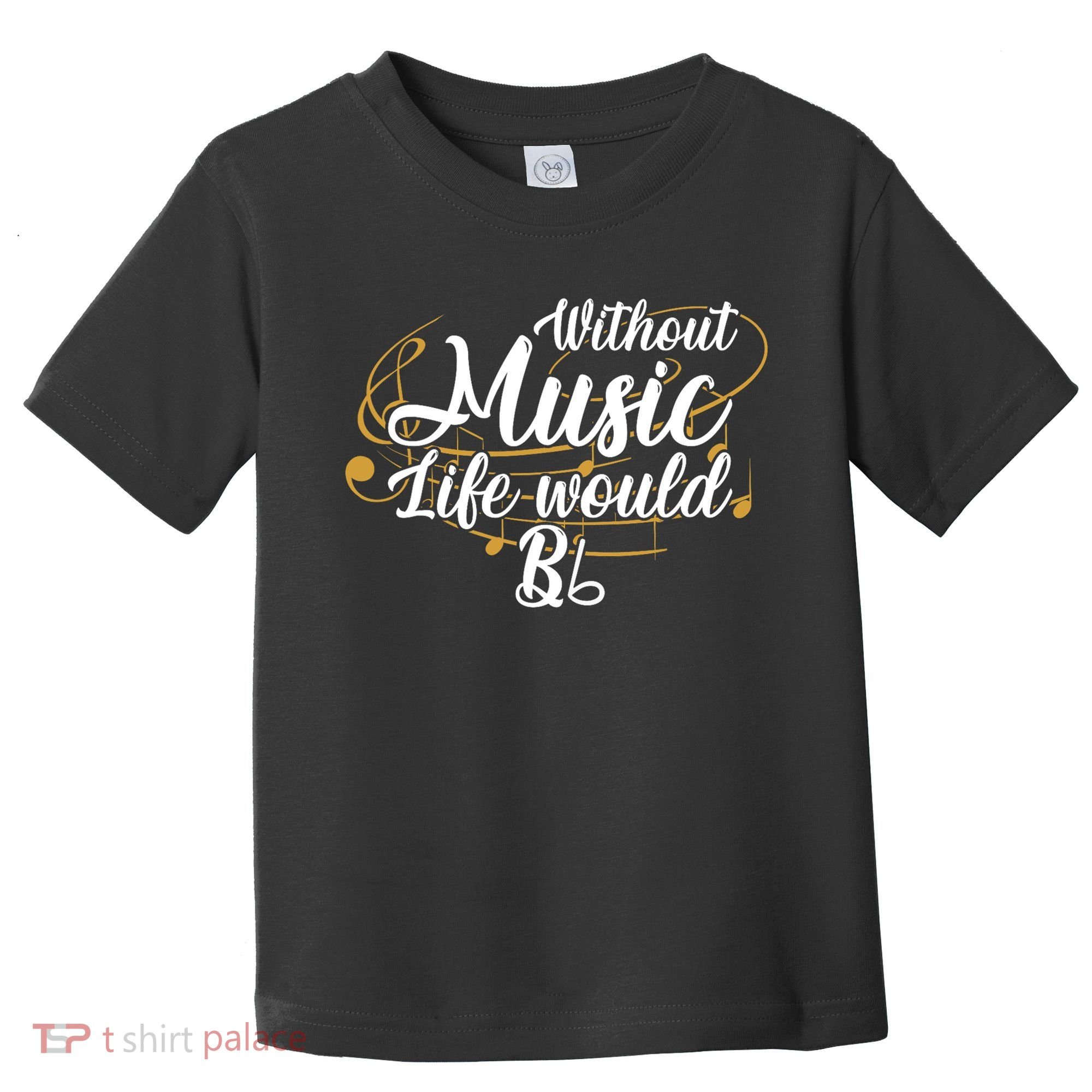 Without Music Life Would B Flat Ii Funny Music Quotes Lover Toddler T-Shirt