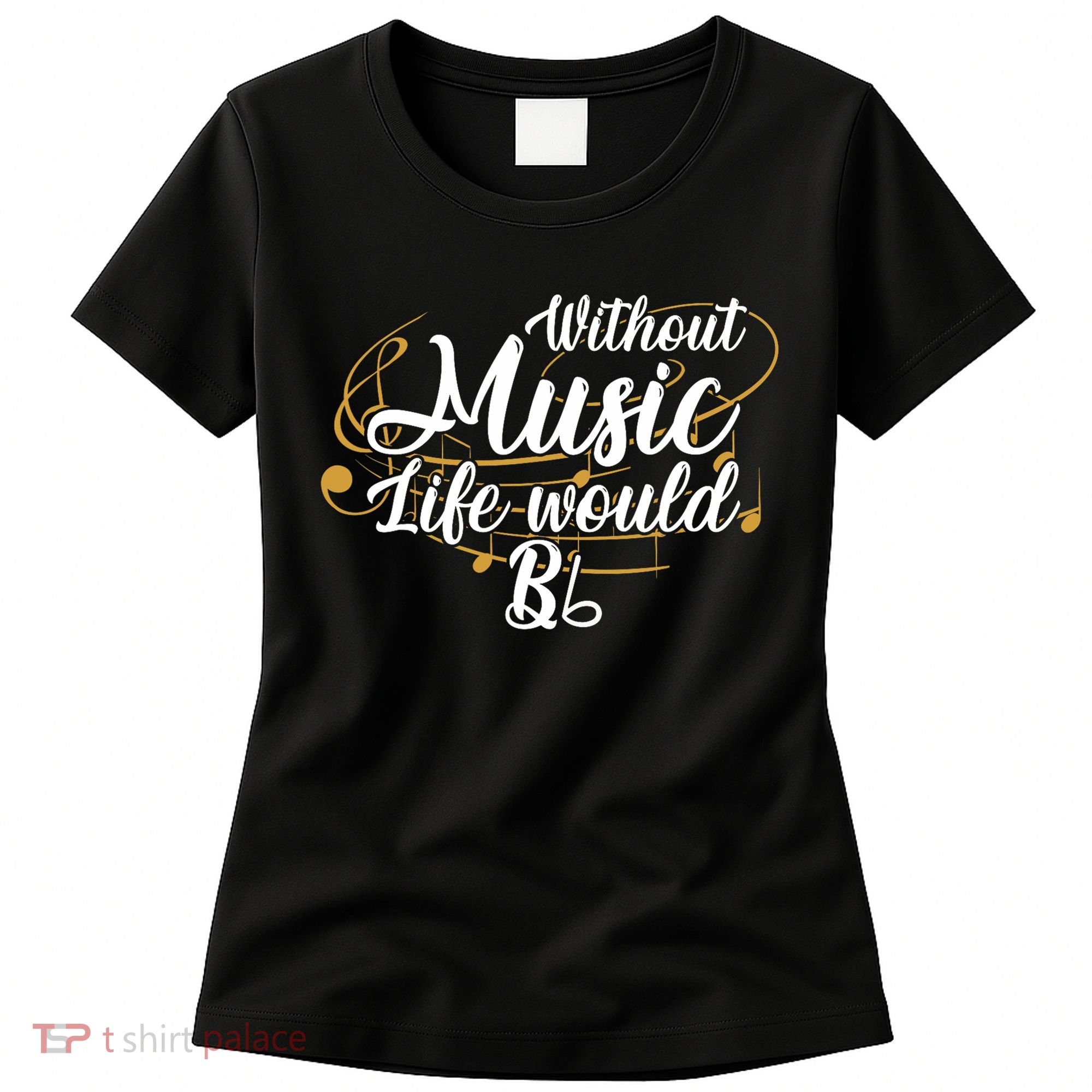 Without Music Life Would B Flat Ii Funny Music Quotes Lover Women's T-Shirt