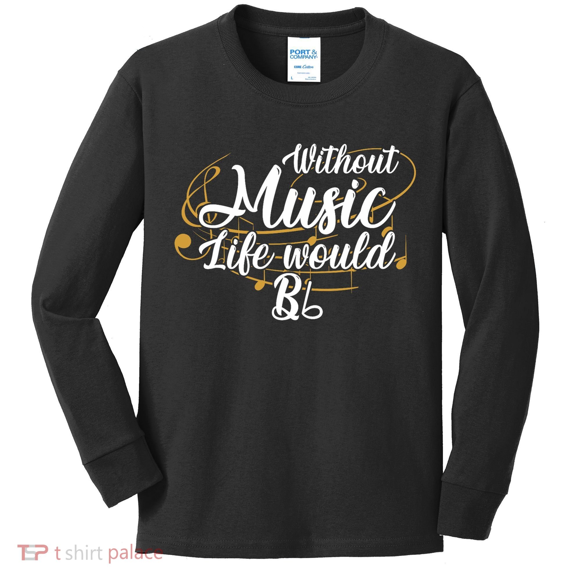 Without Music Life Would B Flat Ii Funny Music Quotes Lover Kids Long Sleeve Shirt