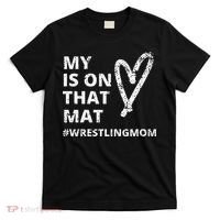 Wrestling Mom  My Heart is On That Mat wrestlingmom  T-Shirt thumb 0