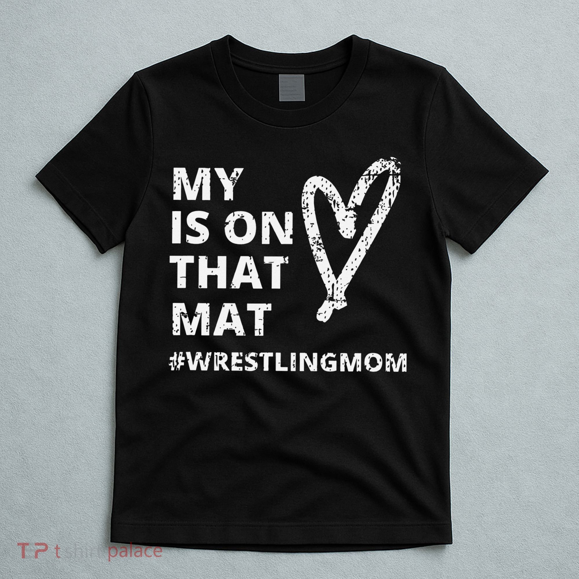 Wrestling Mom  My Heart is On That Mat wrestlingmom  T-Shirt