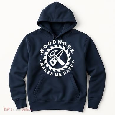Woodwork Makes Me Happy Hoodie