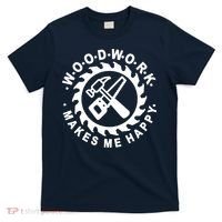 Woodwork Makes Me Happy T-Shirt thumb 0