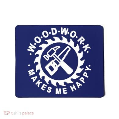 Woodwork Makes Me Happy Mousepad