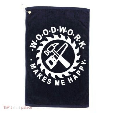 Woodwork Makes Me Happy Golf Towel