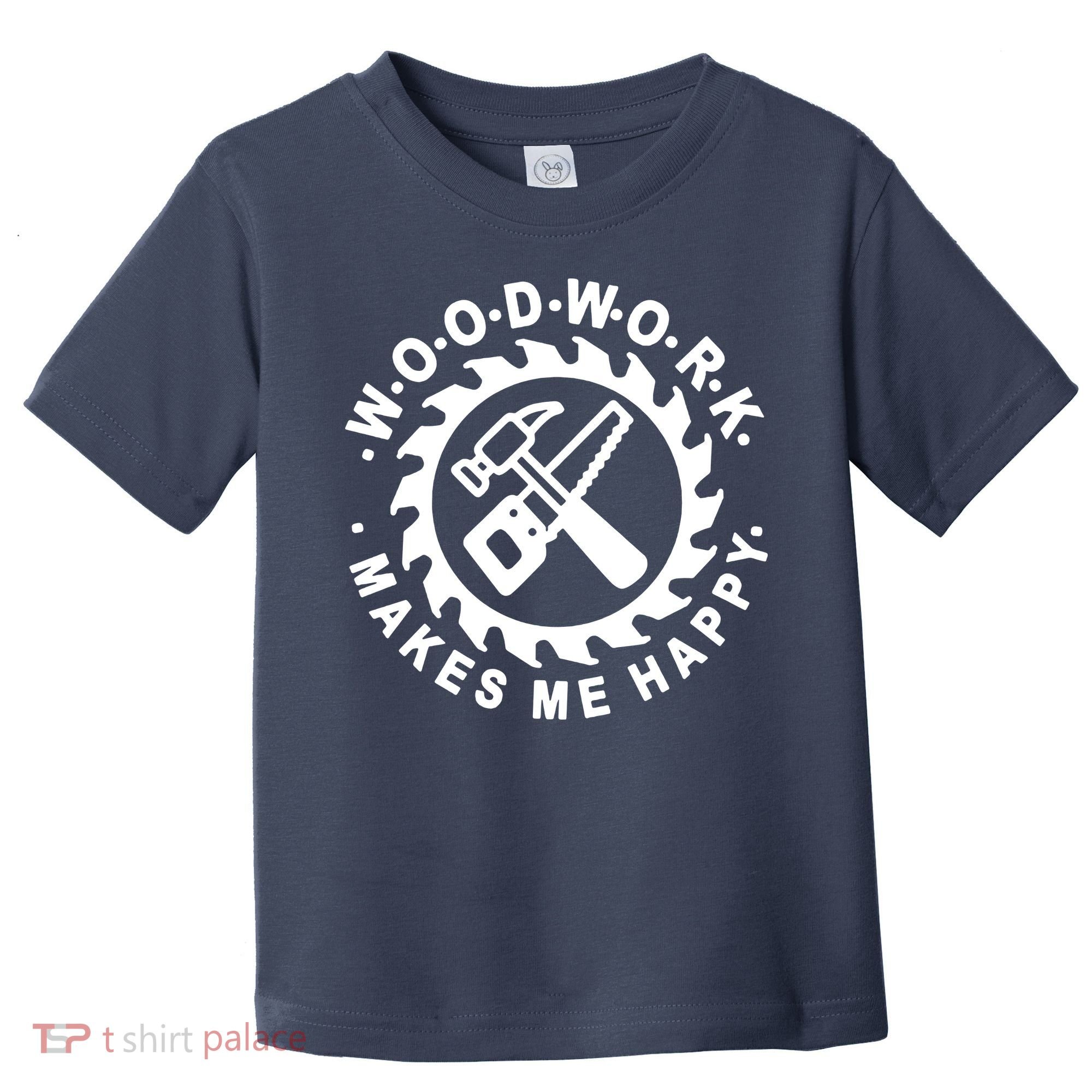 Woodwork Makes Me Happy Toddler T-Shirt