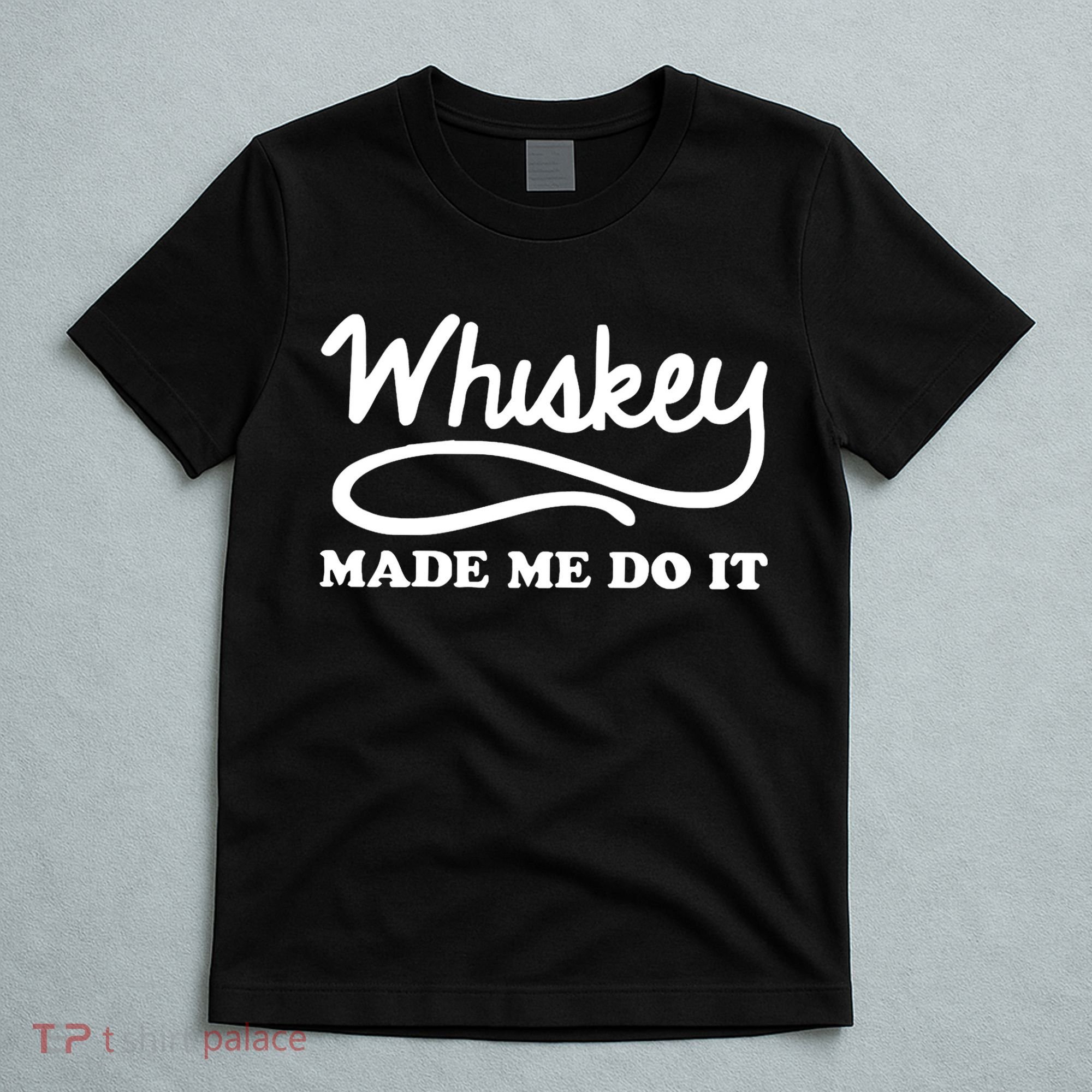 Whiskey Made Me Do It Funny T-Shirt