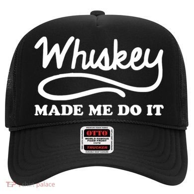 Whiskey Made Me Do It Funny Hat