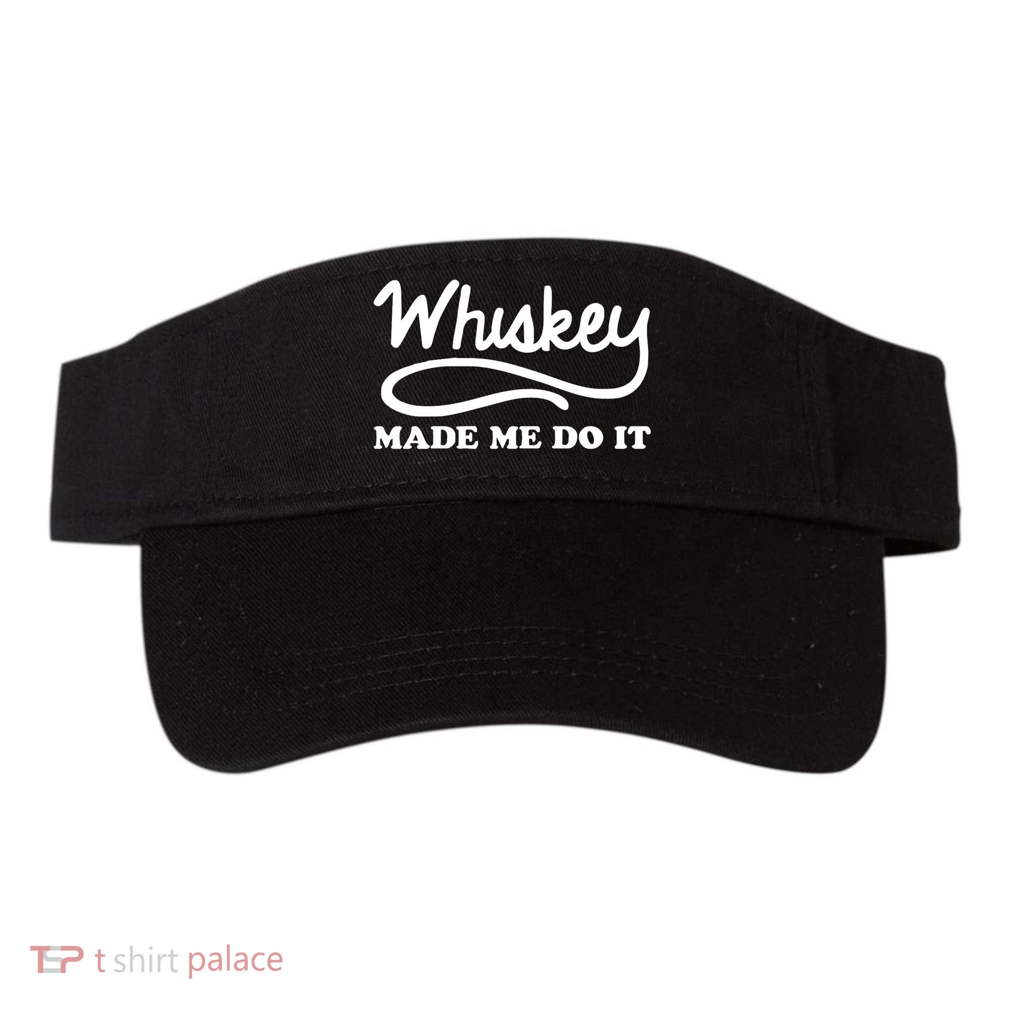 Whiskey Made Me Do It Funny Visor