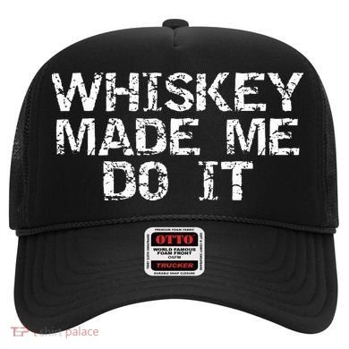 Whiskey Made Me Do It Funny Fathers Day Gift Alcohol Hat