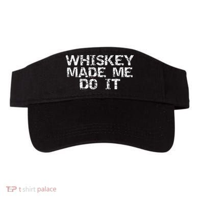 Whiskey Made Me Do It Funny Fathers Day Gift Alcohol Visor