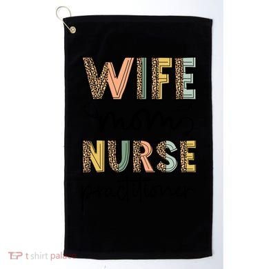 Wife Mom Nurse Practitioner Np Nurse Practitioners Great Gift Golf Towel