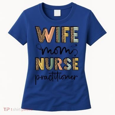 Wife Mom Nurse Practitioner Np Nurse Practitioners Great Gift Women's T-Shirt