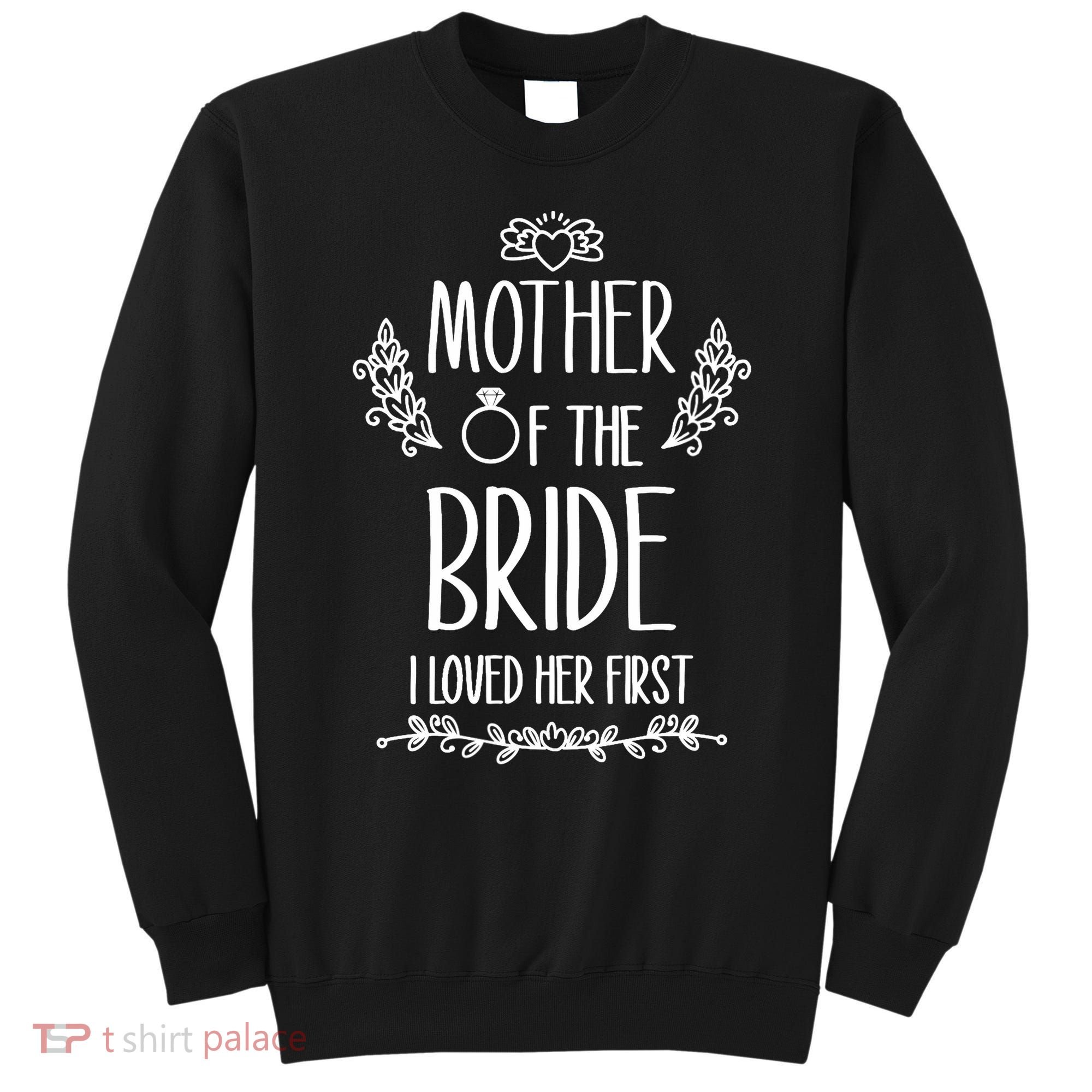 Wo Mother Of The Bride I Loved Her First Sweatshirt
