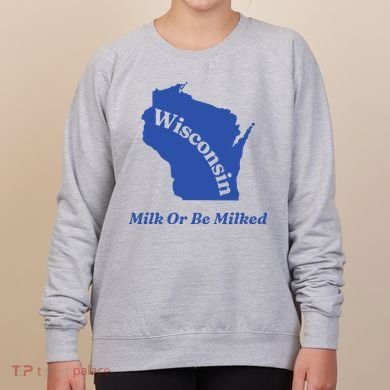 Wisconsin Milk Or Be Milked Women's Sweatshirt