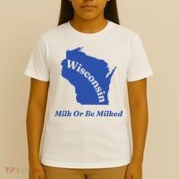 Wisconsin Milk Or Be Milked T-Shirt thumb 4
