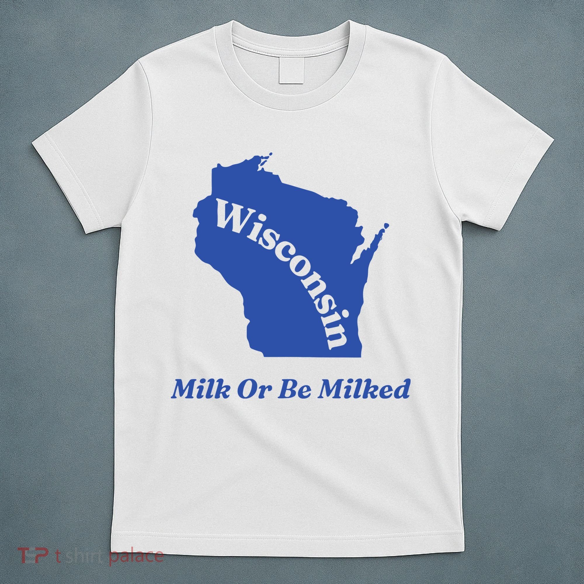 Wisconsin Milk Or Be Milked T-Shirt