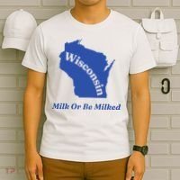 Wisconsin Milk Or Be Milked T-Shirt thumb 6