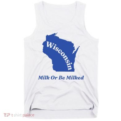 Wisconsin Milk Or Be Milked Tank Top