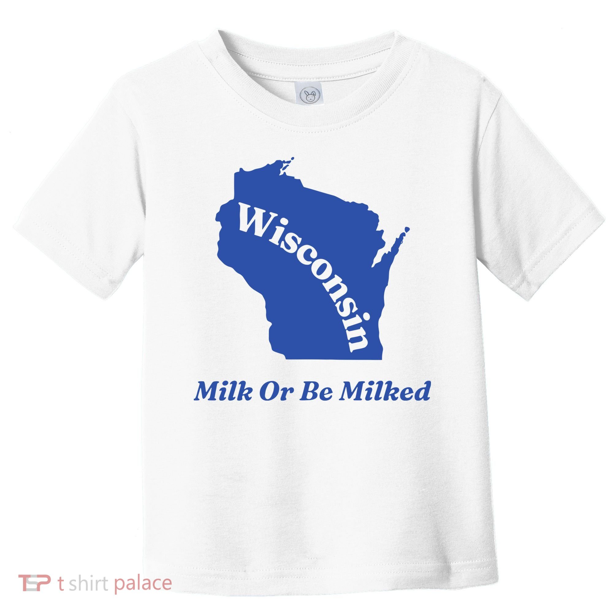 Wisconsin Milk Or Be Milked Toddler T-Shirt
