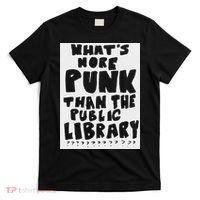 WhatS More Punk Than The Public Library Funny Saying Quote T-Shirt thumb 0