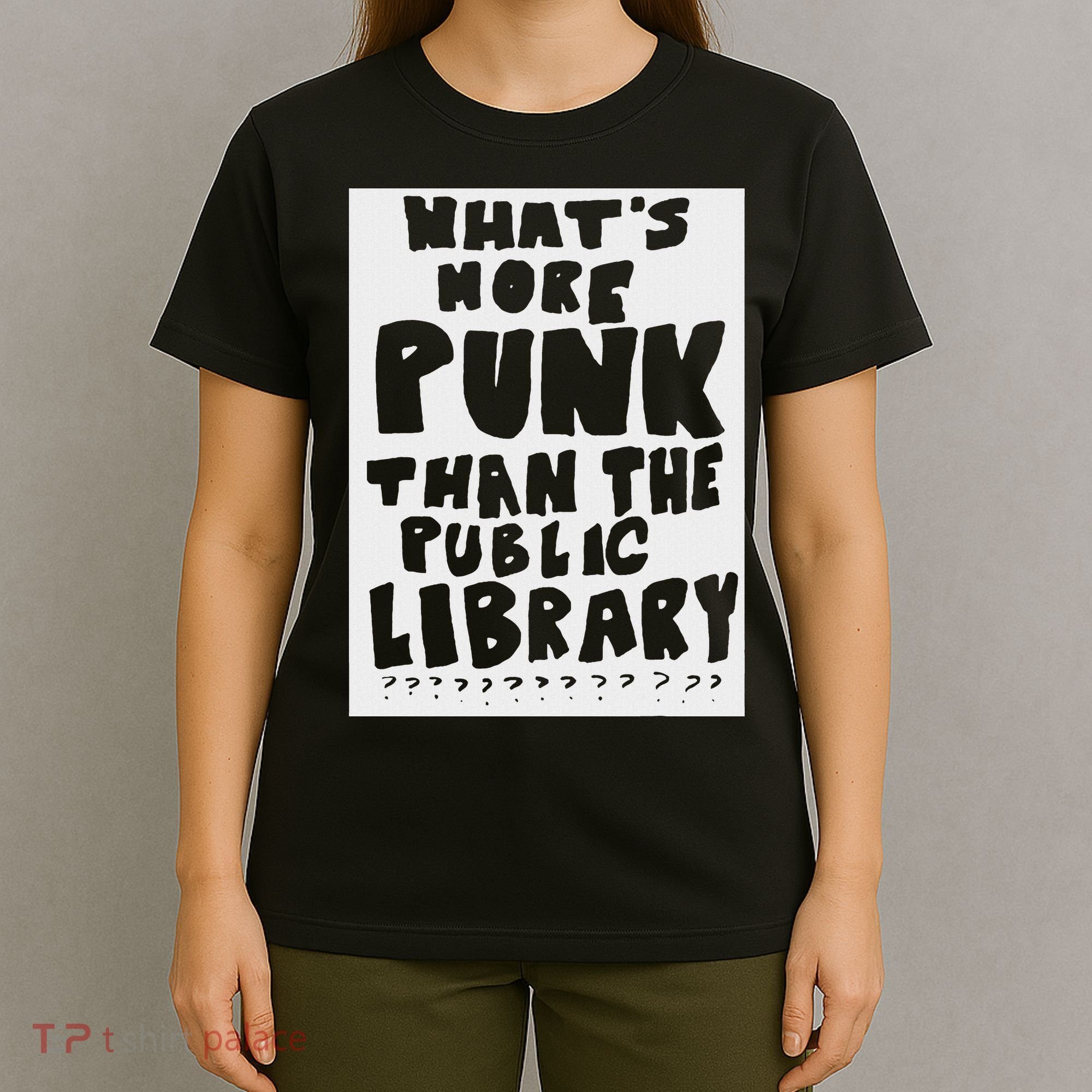 WhatS More Punk Than The Public Library Funny Saying Quote T-Shirt