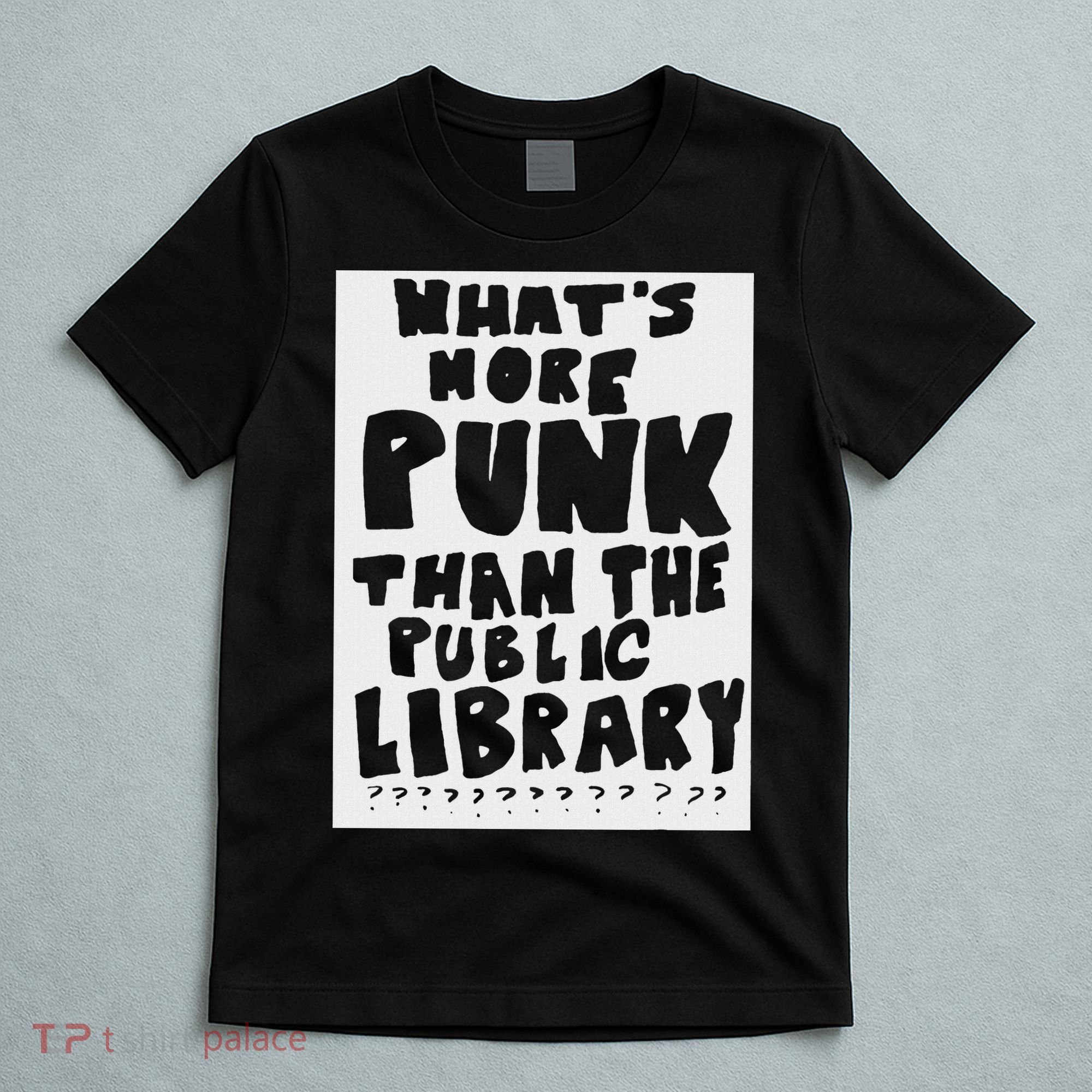 WhatS More Punk Than The Public Library Funny Saying Quote T-Shirt