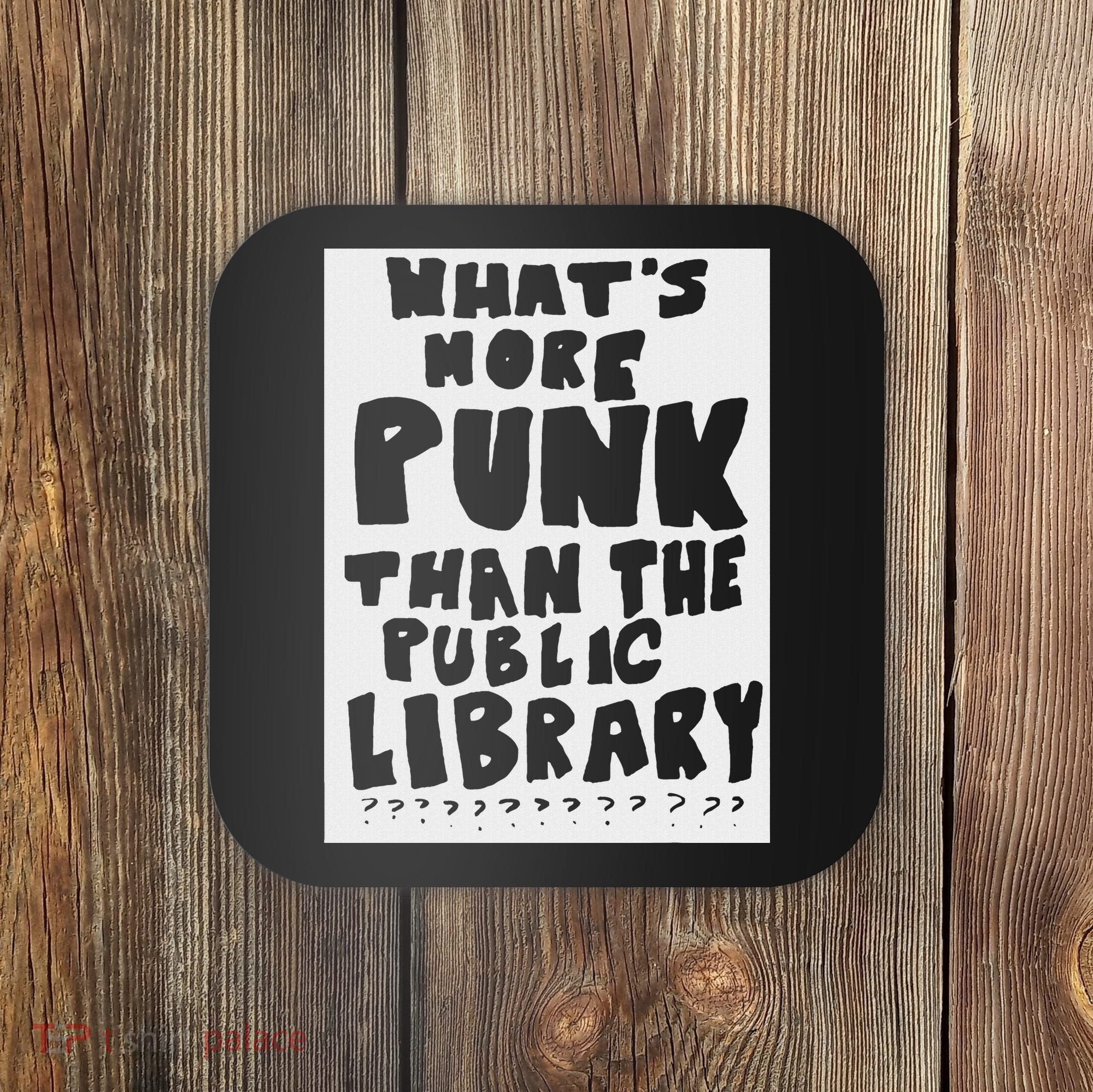 WhatS More Punk Than The Public Library Funny Saying Quote Coaster