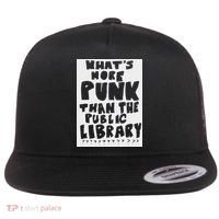 WhatS More Punk Than The Public Library Funny Saying Quote Flat Bill Trucker Hat thumb 0