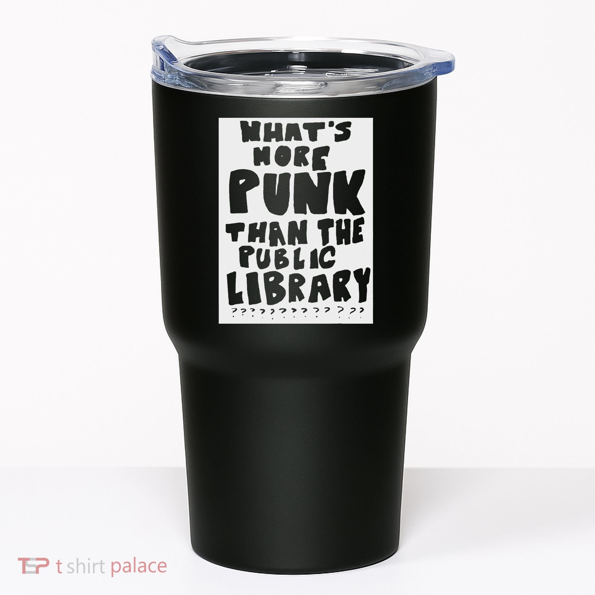 WhatS More Punk Than The Public Library Funny Saying Quote Tumbler