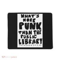 WhatS More Punk Than The Public Library Funny Saying Quote Mousepad thumb 0