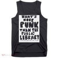 WhatS More Punk Than The Public Library Funny Saying Quote Tank Top thumb 0