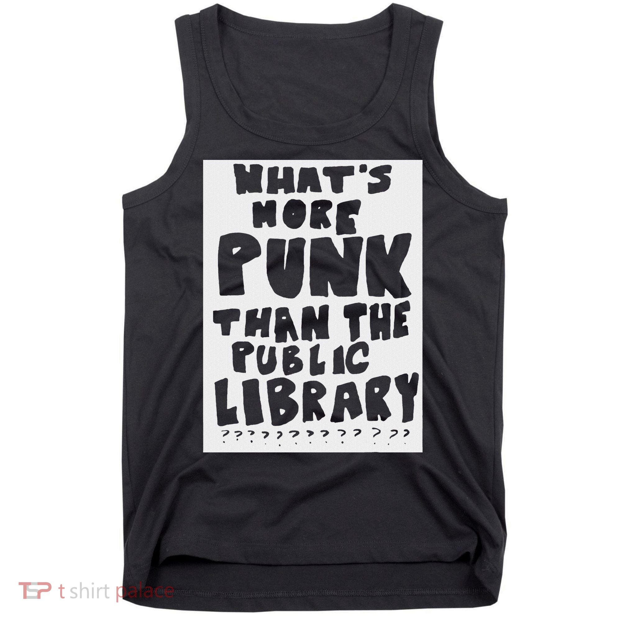 WhatS More Punk Than The Public Library Funny Saying Quote Tank Top