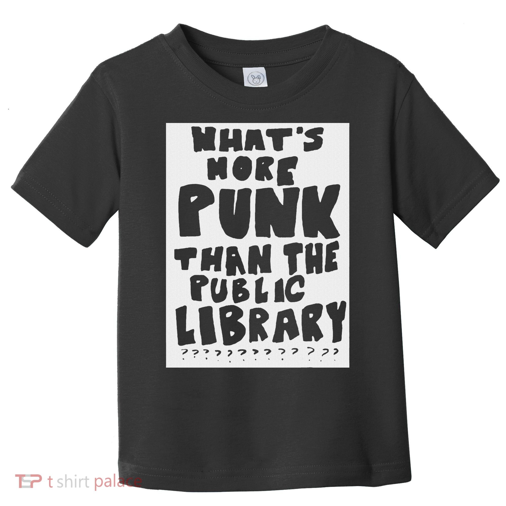 WhatS More Punk Than The Public Library Funny Saying Quote Toddler T-Shirt