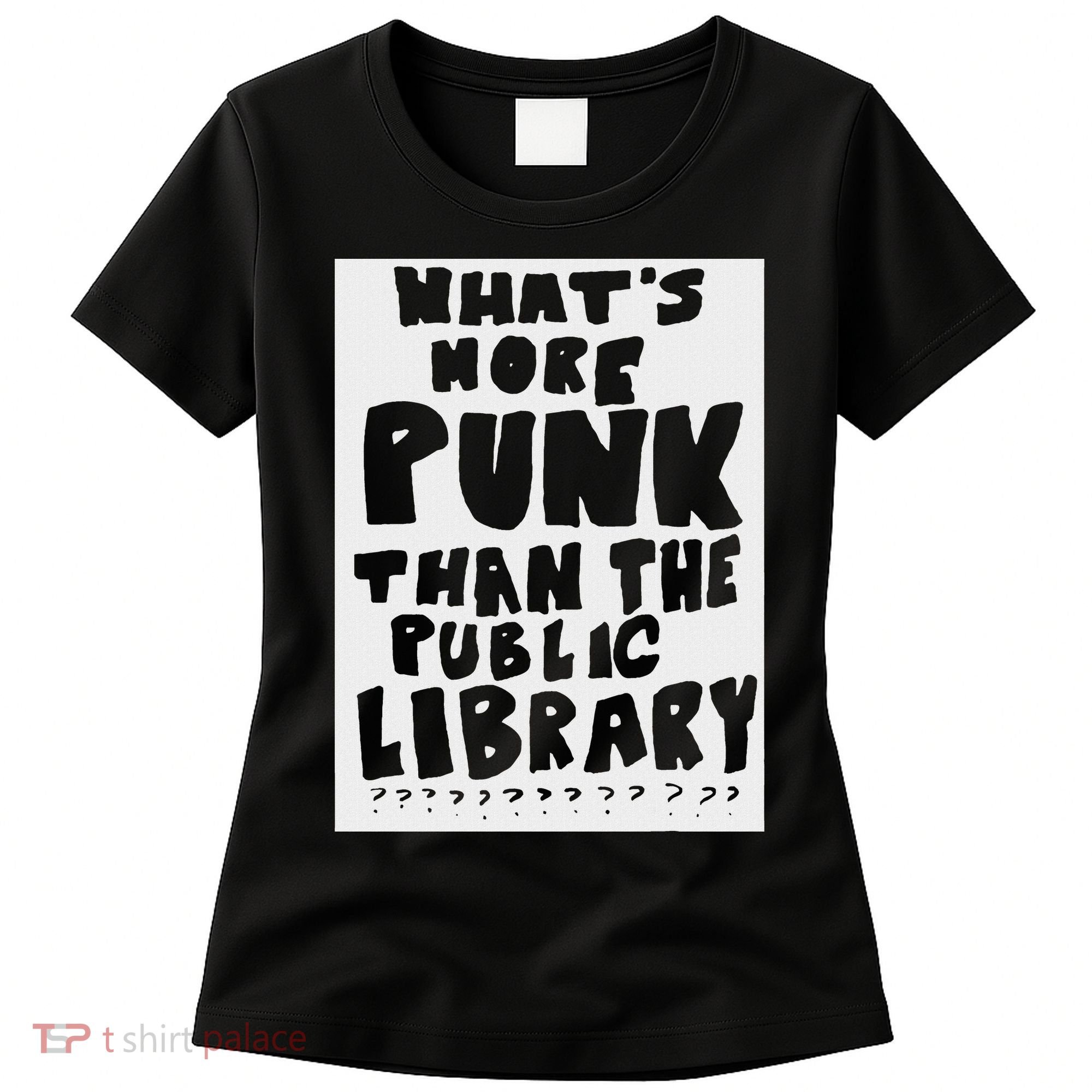 WhatS More Punk Than The Public Library Funny Saying Quote Women's T-Shirt