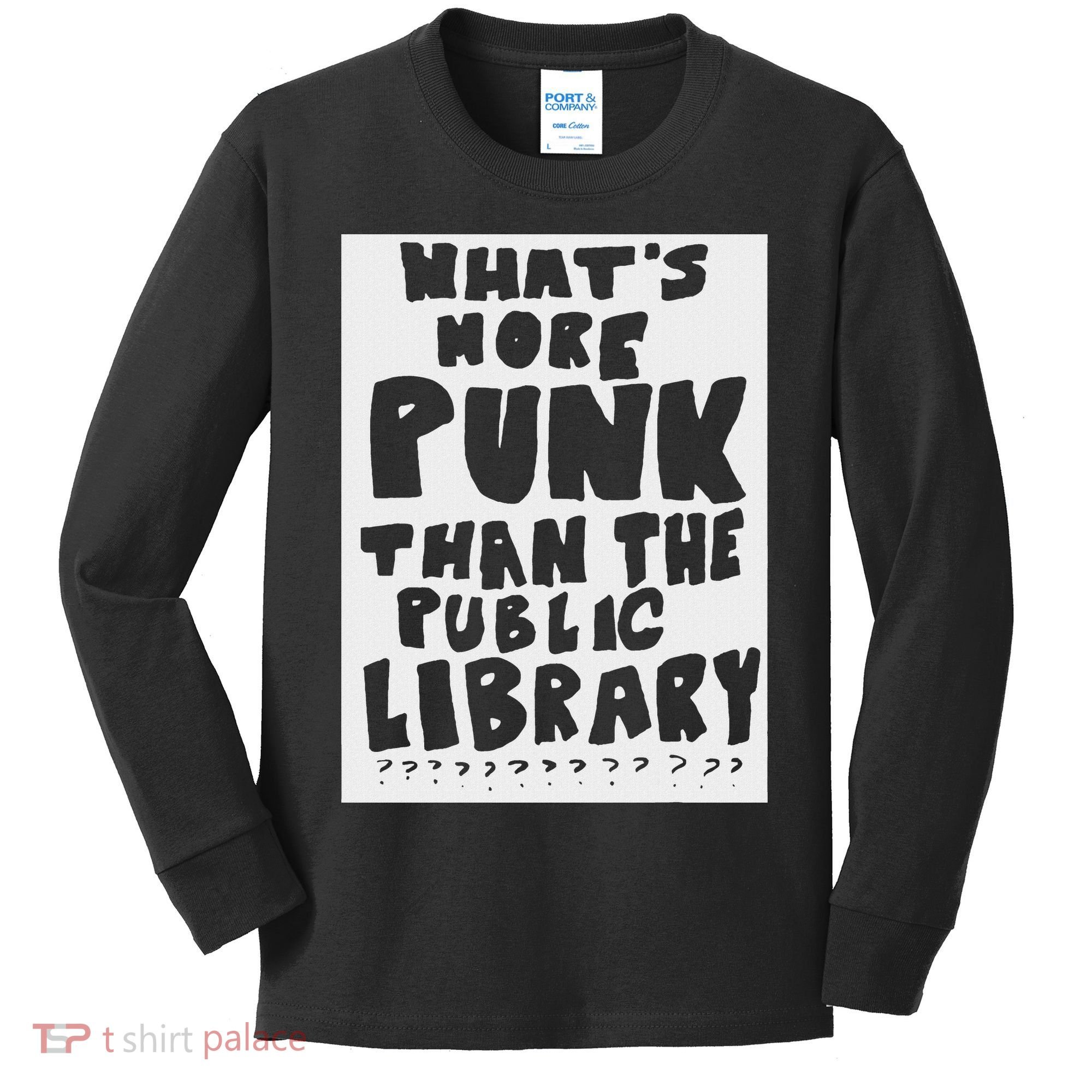 WhatS More Punk Than The Public Library Funny Saying Quote Kids Long Sleeve Shirt