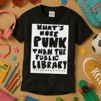 WhatS More Punk Than The Public Library Funny Saying Quote Kids T-Shirt thumb 3