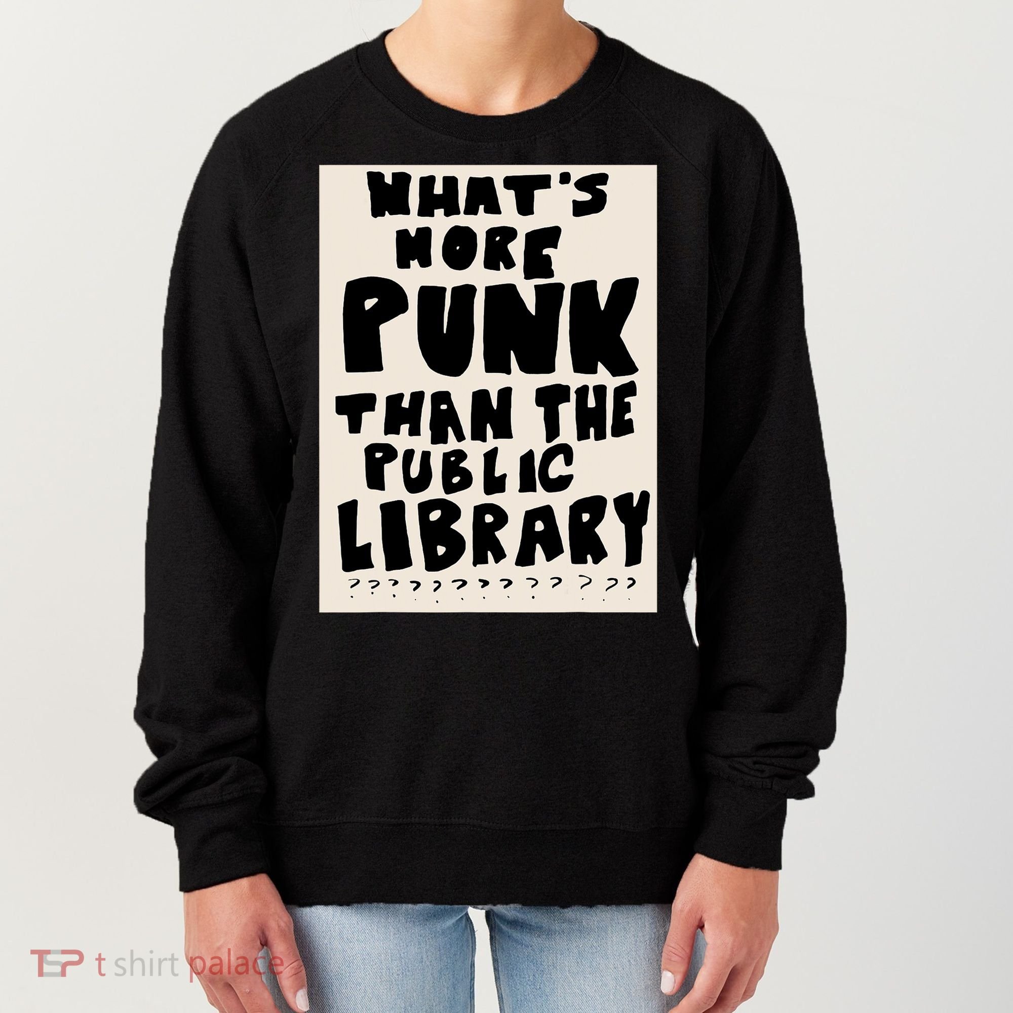 Whats More Punk Than The Public Library Women's Sweatshirt