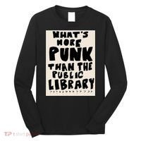 Whats More Punk Than The Public Library Long Sleeve Shirt thumb 0