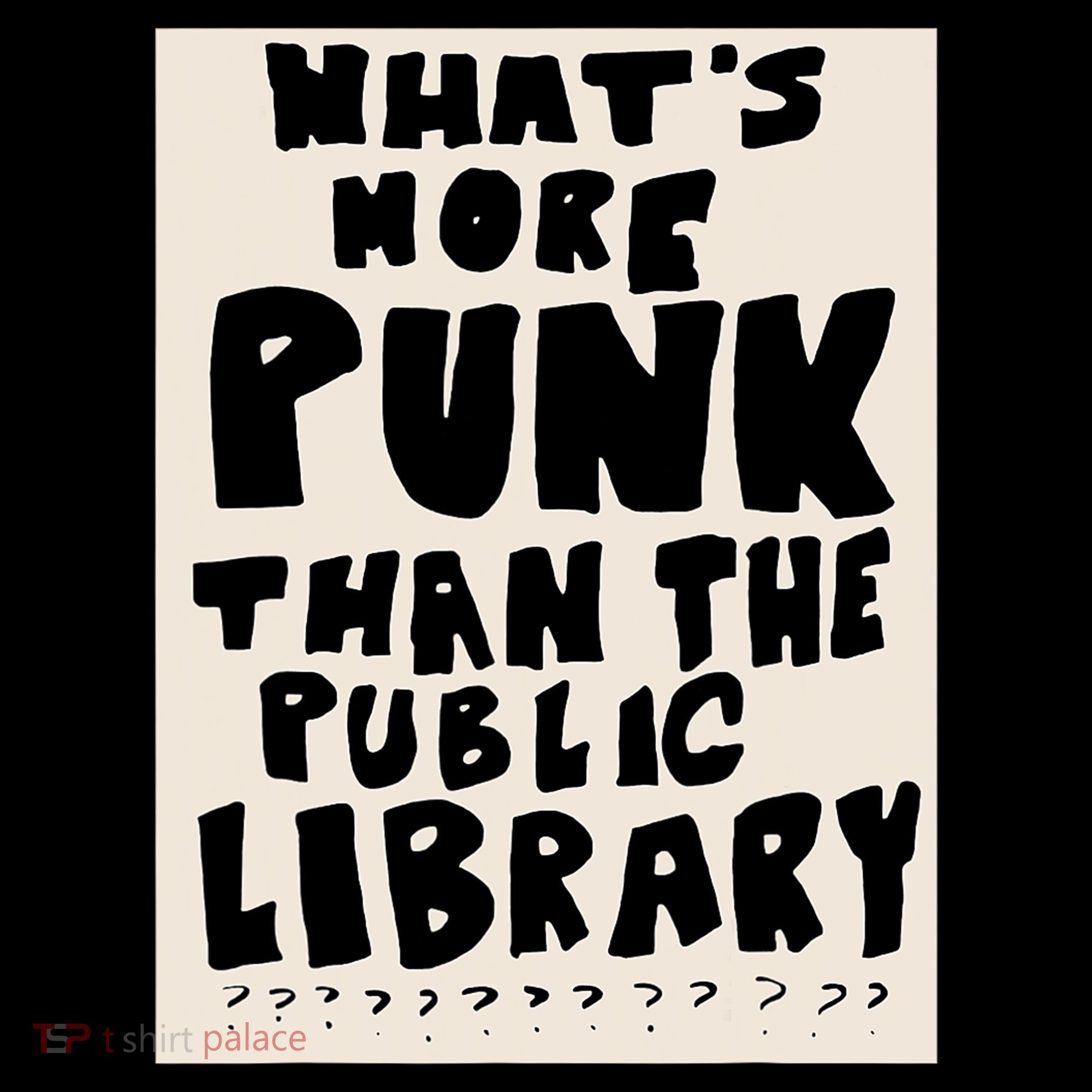 Whats More Punk Than The Public Library T-Shirt