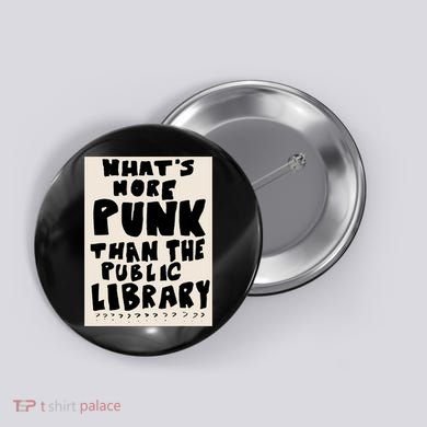 Whats More Punk Than The Public Library Button