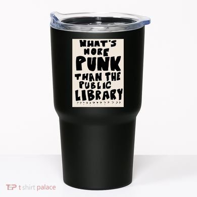 Whats More Punk Than The Public Library Tumbler