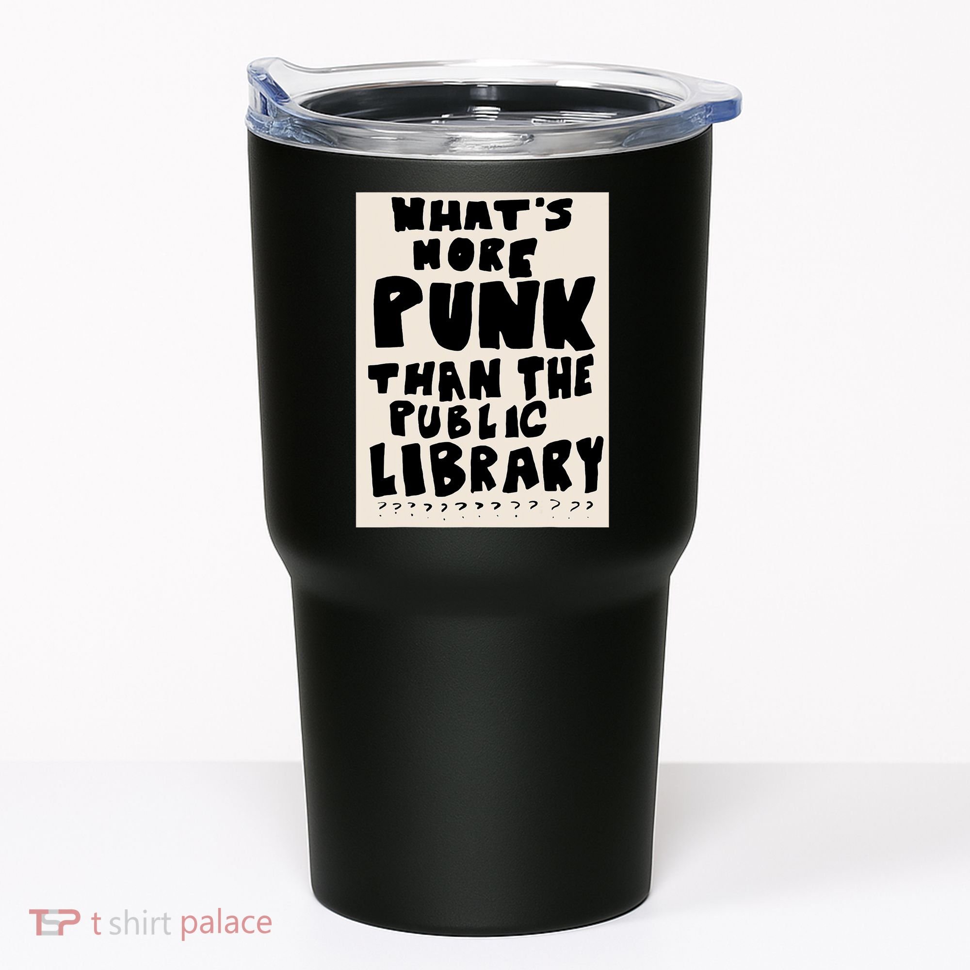 Whats More Punk Than The Public Library Tumbler